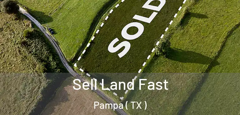  Sell Land Fast Pampa ( TX )