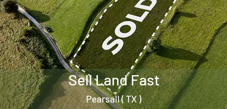  Sell Land Fast Pearsall ( TX )