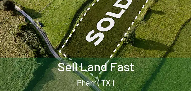  Sell Land Fast Pharr ( TX )