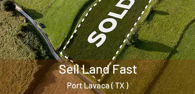  Sell Land Fast Port Lavaca ( TX )