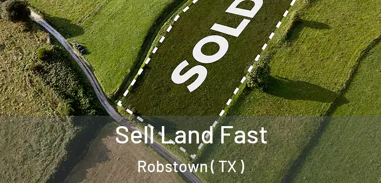  Sell Land Fast Robstown ( TX )