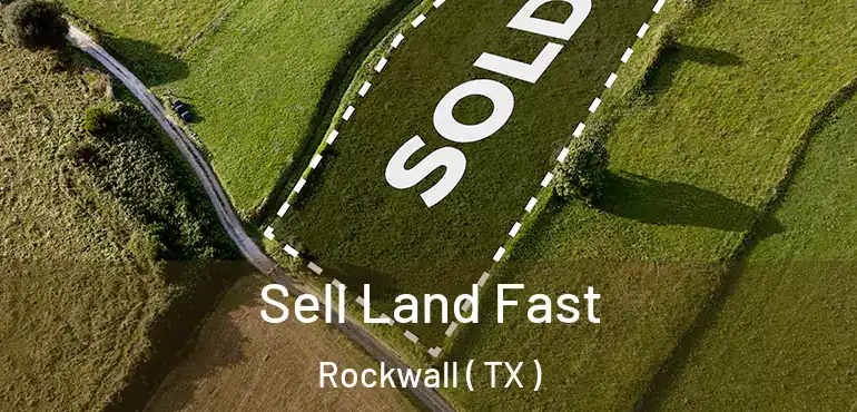  Sell Land Fast Rockwall ( TX )