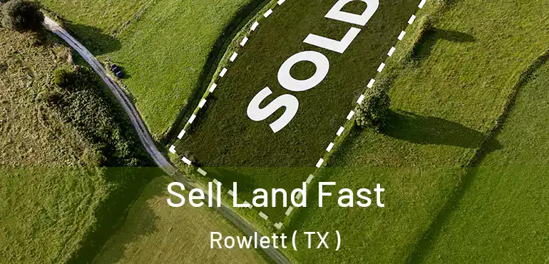  Sell Land Fast Rowlett ( TX )
