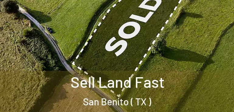  Sell Land Fast San Benito ( TX )