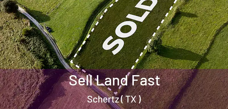  Sell Land Fast Schertz ( TX )