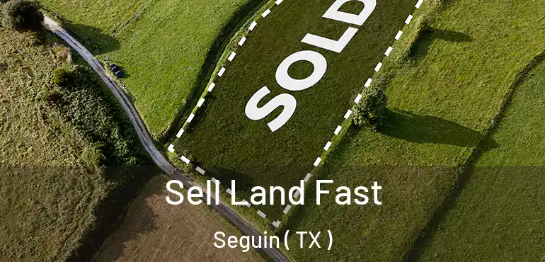  Sell Land Fast Seguin ( TX )