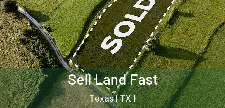  Sell Land Fast Texas ( TX )