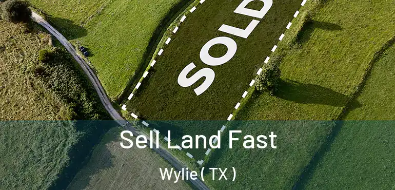  Sell Land Fast Wylie ( TX )