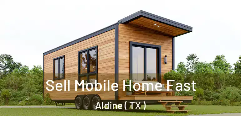  Sell Mobile Home Fast Aldine ( TX )
