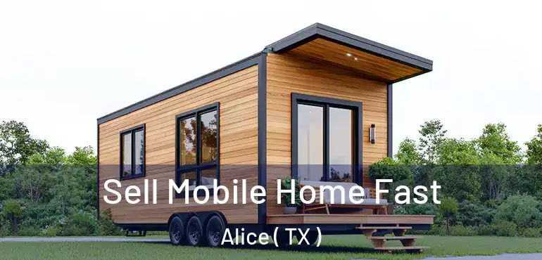  Sell Mobile Home Fast Alice ( TX )