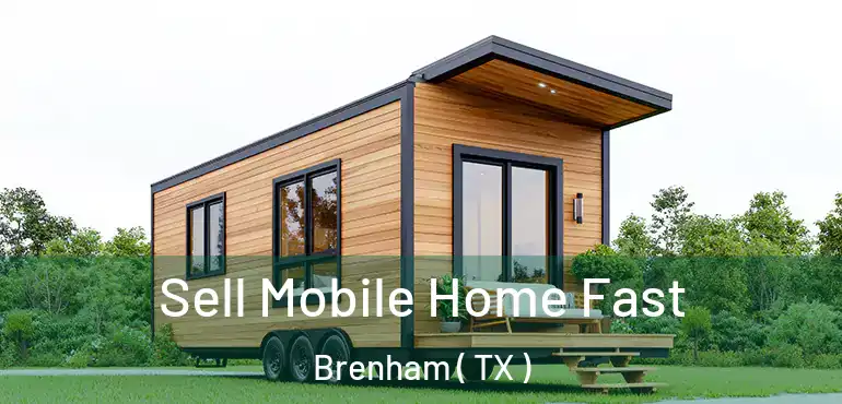  Sell Mobile Home Fast Brenham ( TX )