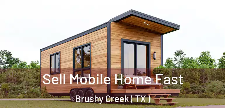  Sell Mobile Home Fast Brushy Creek ( TX )