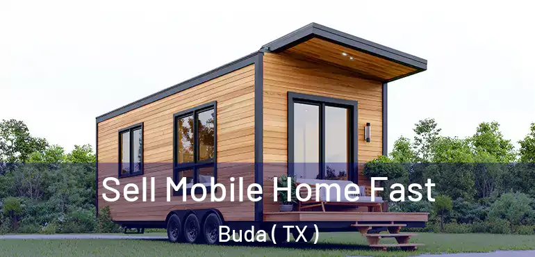  Sell Mobile Home Fast Buda ( TX )