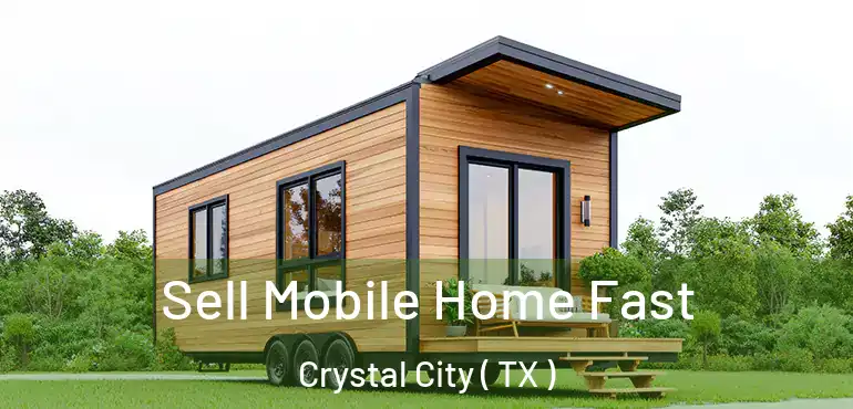  Sell Mobile Home Fast Crystal City ( TX )