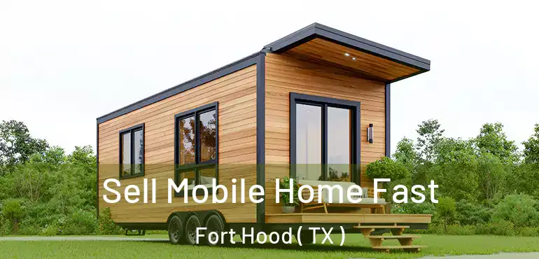  Sell Mobile Home Fast Fort Hood ( TX )