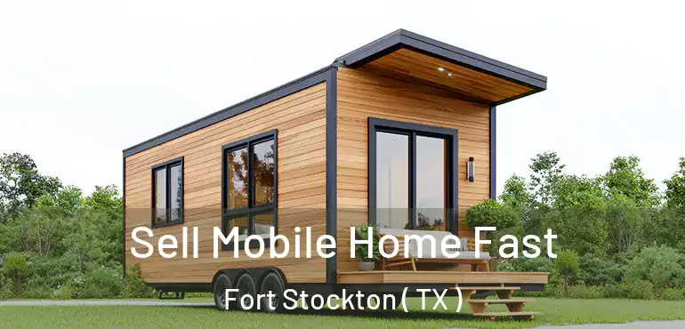  Sell Mobile Home Fast Fort Stockton ( TX )