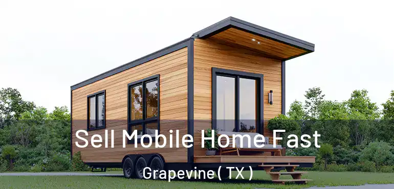  Sell Mobile Home Fast Grapevine ( TX )
