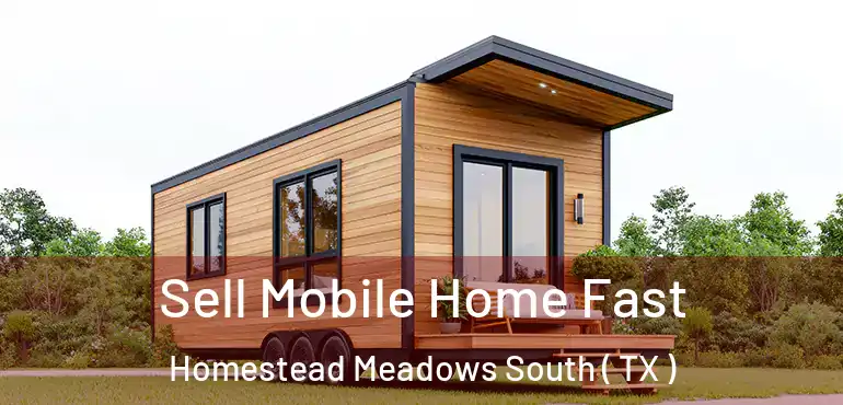  Sell Mobile Home Fast Homestead Meadows South ( TX )