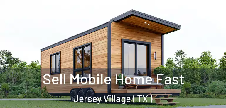  Sell Mobile Home Fast Jersey Village ( TX )