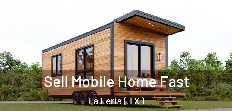  Sell Mobile Home Fast La Feria ( TX )