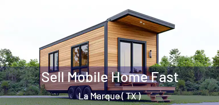 Sell Mobile Home Fast La Marque ( TX )