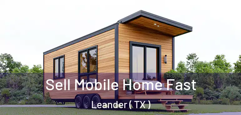  Sell Mobile Home Fast Leander ( TX )
