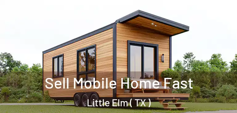  Sell Mobile Home Fast Little Elm ( TX )