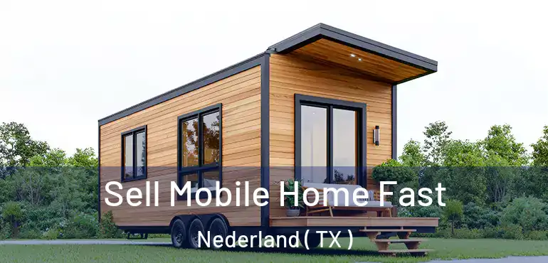  Sell Mobile Home Fast Nederland ( TX )