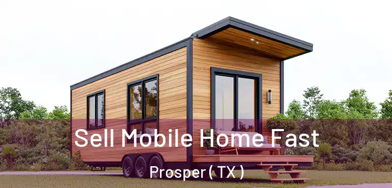  Sell Mobile Home Fast Prosper ( TX )