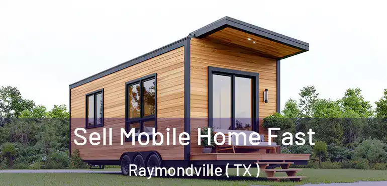  Sell Mobile Home Fast Raymondville ( TX )