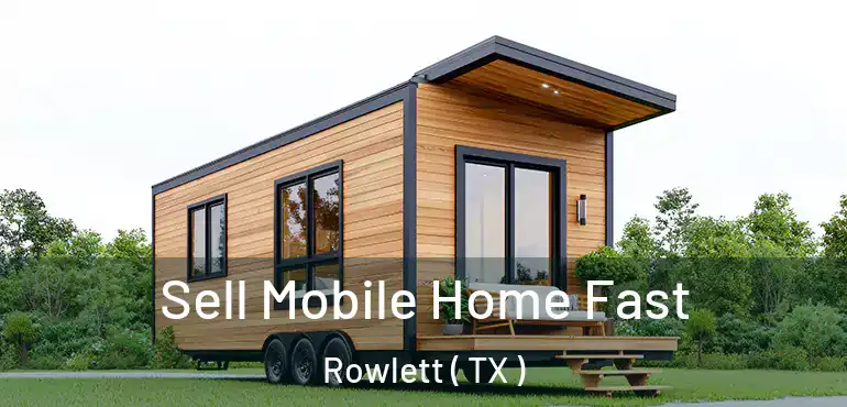  Sell Mobile Home Fast Rowlett ( TX )