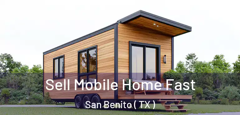  Sell Mobile Home Fast San Benito ( TX )