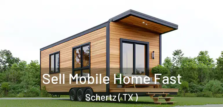  Sell Mobile Home Fast Schertz ( TX )