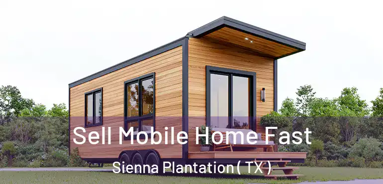  Sell Mobile Home Fast Sienna Plantation ( TX )