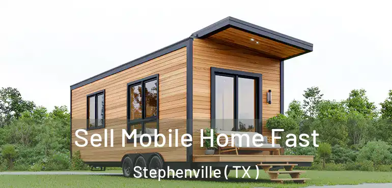  Sell Mobile Home Fast Stephenville ( TX )