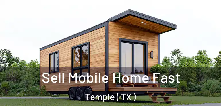  Sell Mobile Home Fast Temple ( TX )