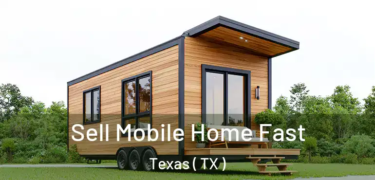  Sell Mobile Home Fast Texas ( TX )