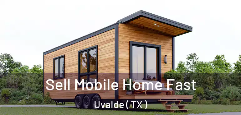  Sell Mobile Home Fast Uvalde ( TX )