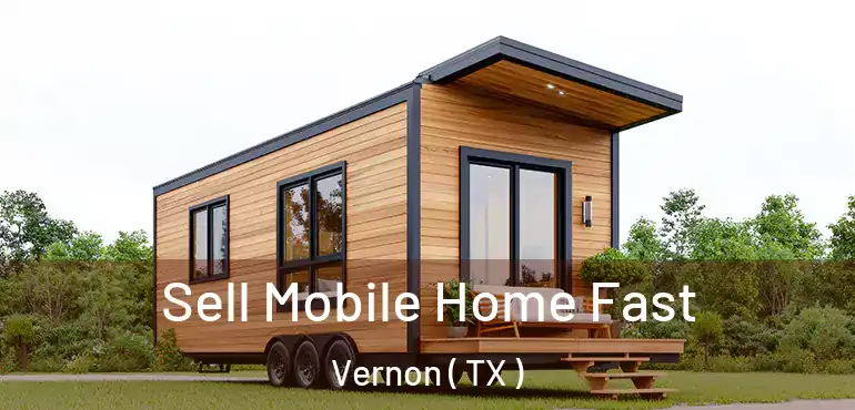  Sell Mobile Home Fast Vernon ( TX )