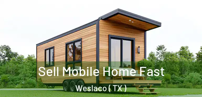  Sell Mobile Home Fast Weslaco ( TX )