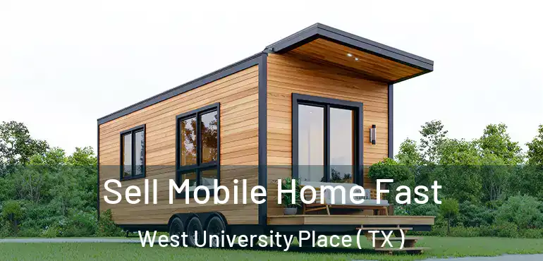  Sell Mobile Home Fast West University Place ( TX )