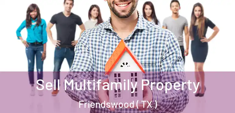  Sell Multifamily Property Friendswood ( TX )
