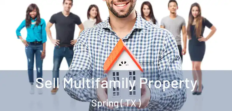  Sell Multifamily Property Spring ( TX )