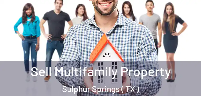  Sell Multifamily Property Sulphur Springs ( TX )