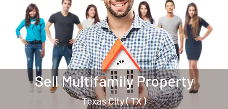 Sell Multifamily Property Texas City ( TX )