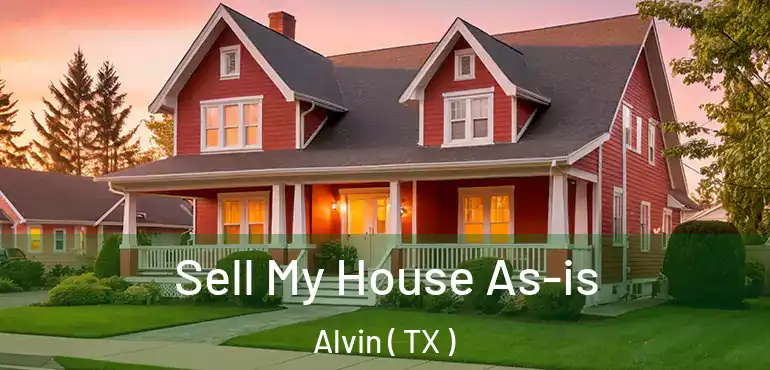  Sell My House As-is Alvin ( TX )