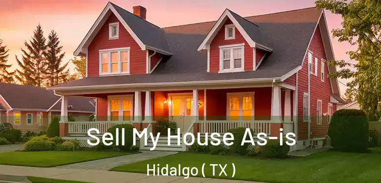  Sell My House As-is Hidalgo ( TX )