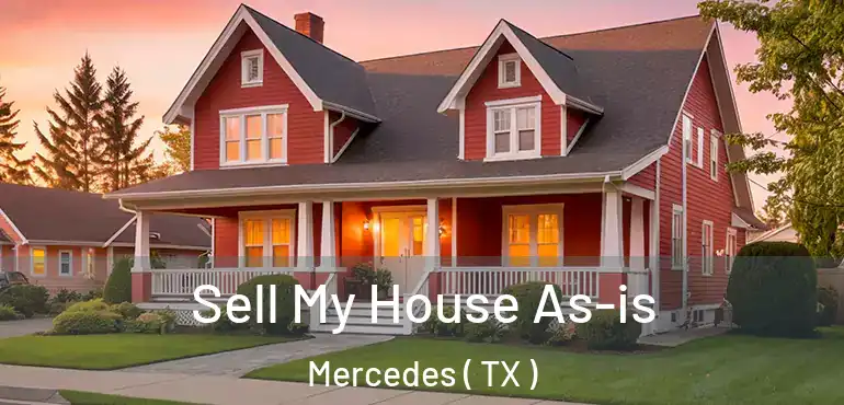  Sell My House As-is Mercedes ( TX )