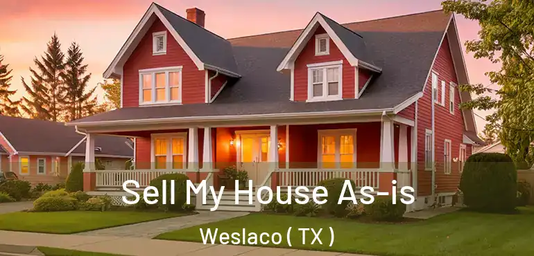  Sell My House As-is Weslaco ( TX )