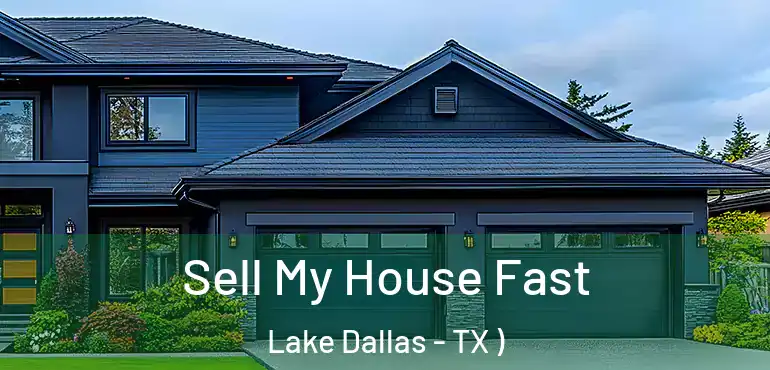 Sell My House Fast Lake Dallas - TX )